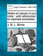 Notes on Issues in Jury Trials: With References to Reported Examples