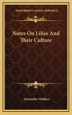 Notes On Lilies And Their Culture - Wallace, Alexander