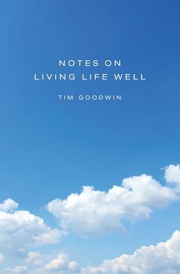 Notes On Living Life Well - Goodwin, Tim