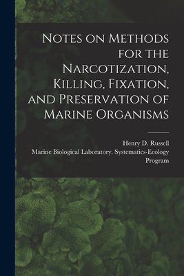 Notes on Methods for the Narcotization, Killing, Fixation, and Preservation of Marine Organisms - Russell, Henry D (Henry Drummond) 1 (Creator), and Marine Biological Laboratory (Woods H (Creator)