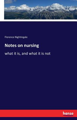 Notes on nursing: what it is, and what it is not - Nightingale, Florence