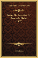 Notes on Parasites of Bermuda Fishes (1907)