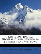 Notes on Physical Geography and Geology, by J.V. Elsden and W.B. Lowe