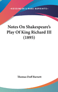 Notes On Shakespeare's Play Of King Richard III (1895)