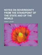 Notes on Sovereignty from the Standpoint of the State and of the World