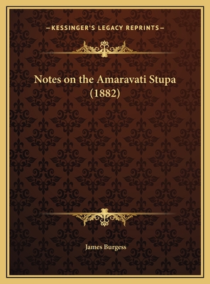 Notes on the Amaravati Stupa (1882) - Burgess, James