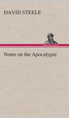 Notes on the Apocalypse - Steele, David