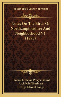 Notes on the Birds of Northamptonshire and Neighborhood V1 (1895) - Lilford, Thomas Littleton Powys, and Thorburn, Archibald (Illustrator), and Lodge, George Edward (Illustrator)