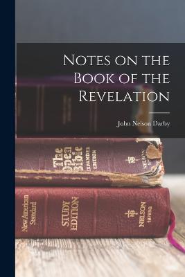 Notes on the Book of the Revelation - Darby, John Nelson