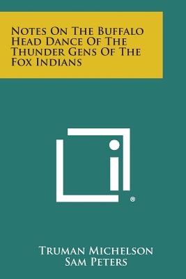 Notes on the Buffalo Head Dance of the Thunder Gens of the Fox Indians - Michelson, Truman