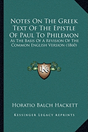 Notes On The Greek Text Of The Epistle Of Paul To Philemon: As The Basis Of A Revision Of The Common English Version (1860)