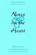 Notes on the Heart: Affective Issues in the Writing Classroom - McLeod, Susan