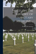 Notes on the History of Military Medicine ...