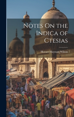 Notes On the Indica of Ctesias - Wilson, Horace Hayman