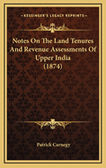 Notes on the Land Tenures and Revenue Assessments of Upper India (1874)