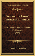Notes on the Law of Territorial Expansion: With Especial Reference to the Philippines (1900)