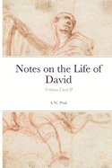 Notes on the Life of David: Volumes I and II