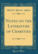 Notes on the Literature of Charities (Classic Reprint)