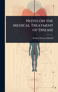Notes on the Medical Treatment of Disease