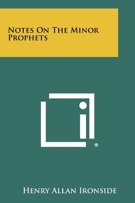 Notes On The Minor Prophets - Ironside, Henry Allan