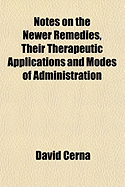 Notes on the Newer Remedies, Their Therapeutic Applications and Modes of Administration (Classic Reprint)