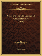 Notes on the Old Crosses of Gloucestershire (1868)