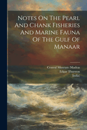 Notes On The Pearl And Chank Fisheries And Marine Fauna Of The Gulf Of Manaar
