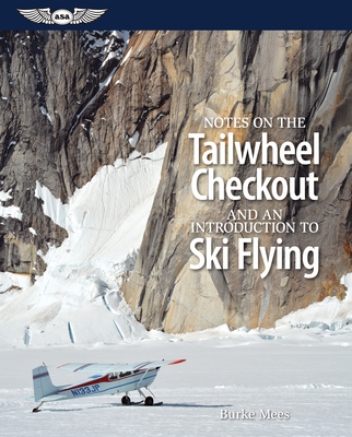 Notes on the Tailwheel Checkout and an Introduction to Ski Flying - Mees, Burke