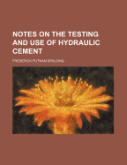 Notes on the Testing and Use of Hydraulic Cement