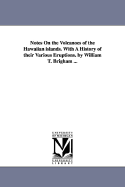 Notes On the Volcanoes of the Hawaiian islands. With A History of their Various Eruptions. by William T. Brigham ... - Brigham, William Tufts