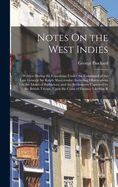Notes On the West Indies: Written During the Expedition Under the Command of the Late General Sir Ralph Abercromby: Including Observations On the Island of Barbadoes, and the Settlements Captured by the British Troops, Upon the Coast of Guiana; Likewise R