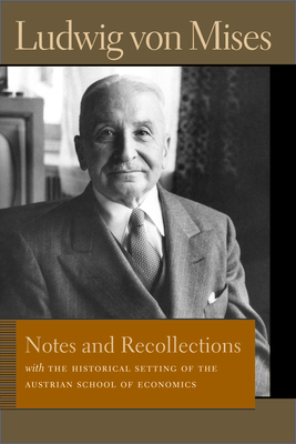 Notes & Recollections: With the Historical Setting of the Austrian School of Economics - Mises, Ludwig von, and Greaves, Bettina Bien (Foreword by)
