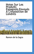 Notes Sur Les Produits Espagnols Envoyes A L'Exposition de Londres