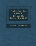 Notes Sur Les Villes Et Tribus Du Maroc En 1890