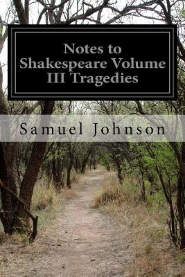 Notes to Shakespeare Volume III Tragedies - Sherbo, Arthur (Introduction by), and Johnson, Samuel