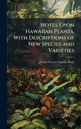 Notes Upon Hawaiian Plants, with Descriptions of New Species and Varieties