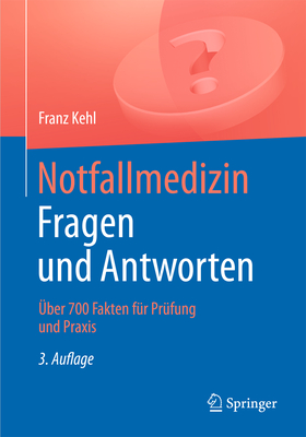 Notfallmedizin. Fragen Und Antworten: ber 700 Fragen Fr Prfung Und PRAXIS - Kehl, Franz, and Frommer, M (Contributions by), and Holzheid, D (Contributions by)