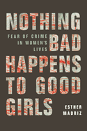 Nothing Bad Happens to Good Girls: Fear of Crime in Women's Lives