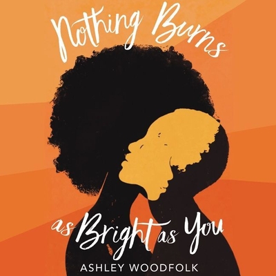Nothing Burns as Bright as You - Woodfolk, Ashley, and Minter, Amani (Read by)