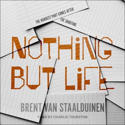 Nothing But Life - Staalduinen, Brent Van, and Thurston, Charlie (Read by)