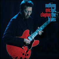 Nothing But the Blues - Eric Clapton