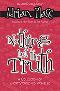 Nothing But the Truth: A Collection of Short Stories and Parables