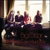 Nothing Can Hurt Me - Big Star