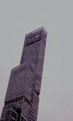 Nothing Conclusive Has Yet Taken Place in the World the Ultimate Word of the World and about the World Has Not Yet Been Spoken the World Is Open and Free Everything Is Still in the Future and Will Always Be - Atkins, Tim