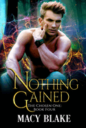 Nothing Gained: The Chosen One Book Four