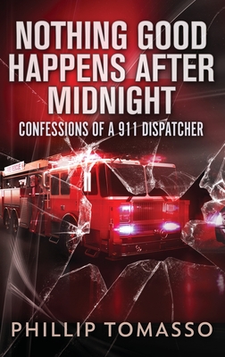 Nothing Good Happens After Midnight: Confessions Of A 911 Dispatcher - Tomasso, Phillip