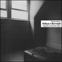 Nothing Here Now But the Recordings - William S. Burroughs