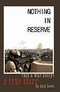 Nothing in Reserve: True Stories, Not War Stories.