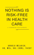 Nothing Is Risk-Free in Health Care: A Handbook for Patients