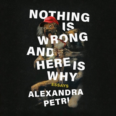 Nothing Is Wrong and Here Is Why: Essays - Gibel, Rebecca (Read by), and Petri, Alexandra